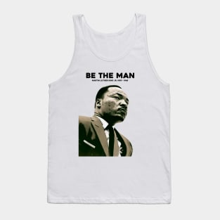 Dr. Martin Luther King Jr. No. 4: Be The Man, Martin Luther King Jr. 1929 - 1968 Tank Top